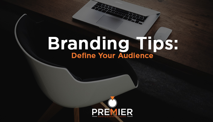 Define Your Audience - Premier Branding & Marketing Solutions